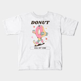 Donut Kill My Vibe Kids T-Shirt